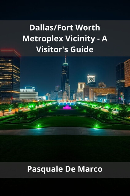 Dallas/Fort Worth Metroplex Vicinity – A Visitor's Guide, Pasquale De Marco