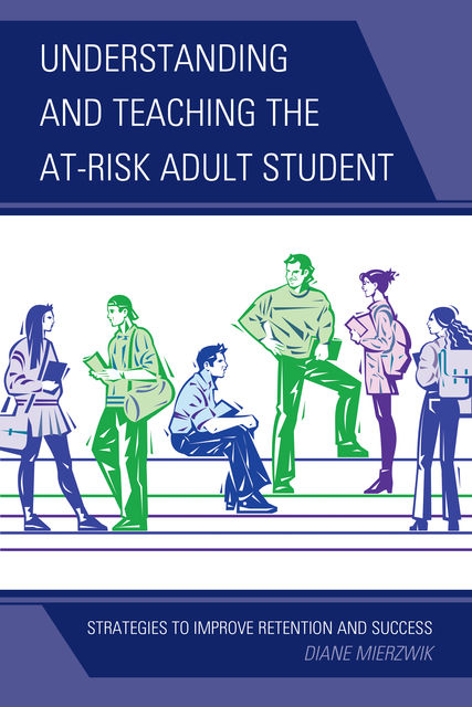 Understanding and Teaching the At-Risk Adult Student, Diane Mierzwik