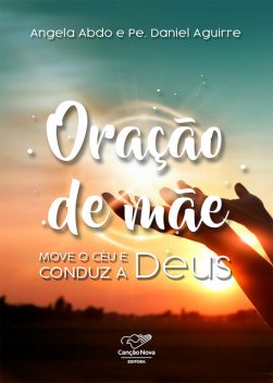 Oração de mãe, Angela Abdo, Pe. Daniel Aguirre