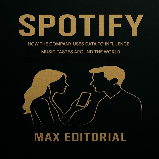 SPOTIFY: HOW THE COMPANY USES DATA TO INFLUENCE MUSIC TASTES AROUND THE WORLD, Max Editorial