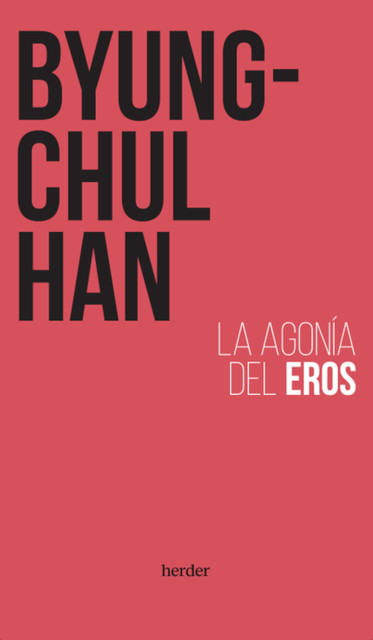 La agonía del Eros (2ª edición), Byung-Chul Han