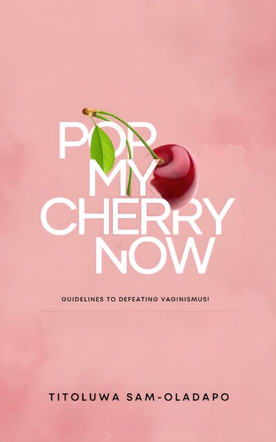 Pop My Cherry Now, Titoluwa Sam-Oladapo
