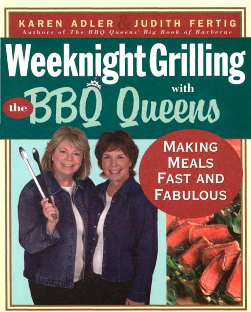 Weeknight Grilling with the BBQ Queens, Judith Fertig, Karen Adler