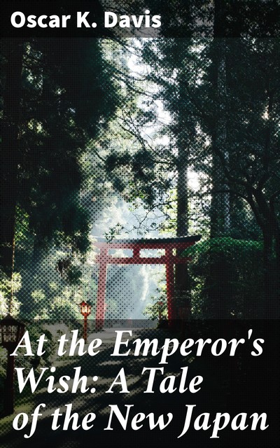 At the Emperor's Wish: A Tale of the New Japan, Oscar K. Davis