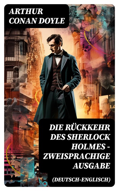 Die Rückkehr des Sherlock Holmes (Zweisprachige Ausgabe: Deutsch-Englisch), Arthur Conan Doyle