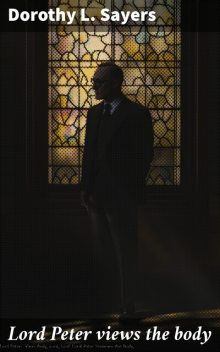 Lord Peter Views the Body, Dorothy L Sayers