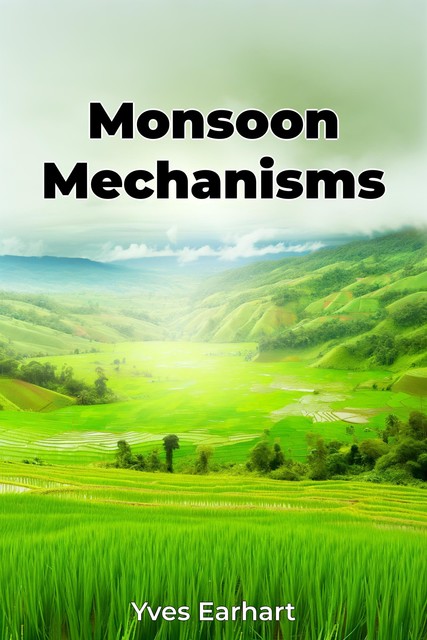 Monsoon Mechanisms, Yves Earhart