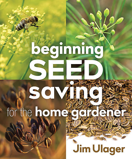 Beginning Seed Saving for the Home Gardener, James Ulager