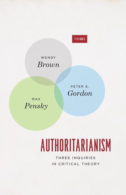 Authoritarianism, Peter E. Gordon, Wendy Brown, Max Pensky