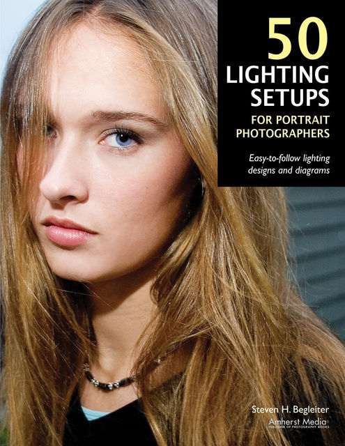 50 Lighting Setups for Portrait Photographers, Steven H Begleiter