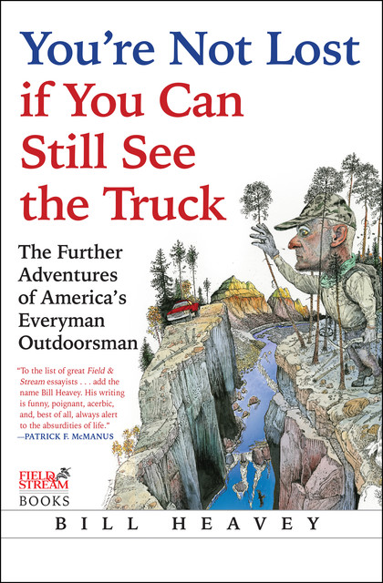 You're Not Lost if You Can Still See the Truck, Bill Heavey