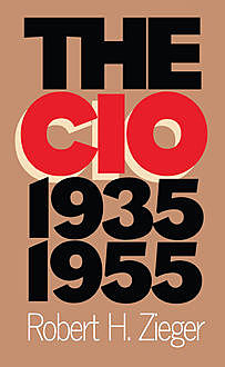 The CIO, 1935-1955, Robert H.Zieger