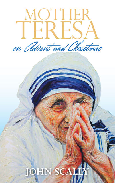 Mother Teresa on Advent and Christmas, John Scally