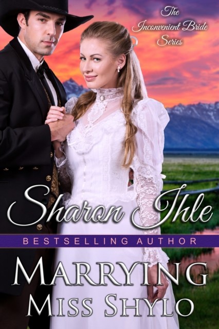 Marrying Miss Shylo (The Inconvenient Bride Series, Book 2), Sharon Ihle
