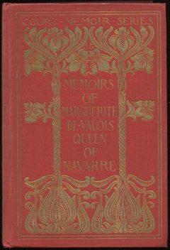 Memoirs of Marguerite de Valois — Complete, King of France consort of Henry IV Queen Marguerite