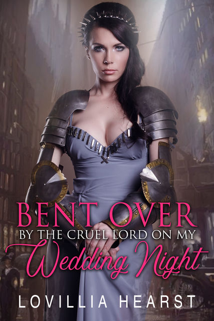 Bent Over By The Cruel Lord On My Wedding Night, Lovillia Hearst