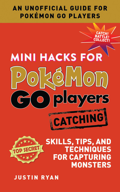 Mini Hacks for Pokémon GO Players: Catching, Justin Ryan