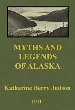 Myths and Legends of Alaska, Katharine Berry Judson