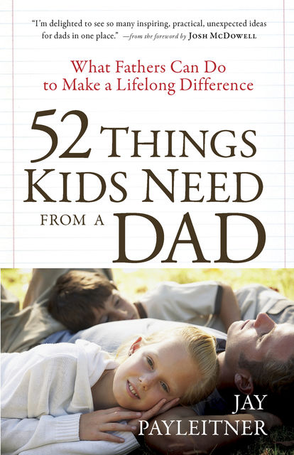 52 Things Kids Need from a Dad, Jay Payleitner