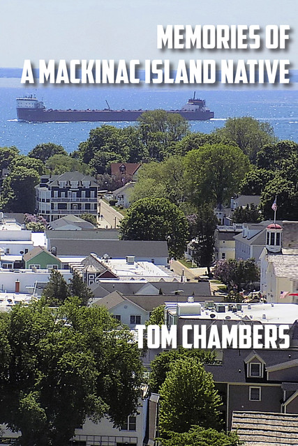 Memories of a Mackinac Island Native, Tom Chambers