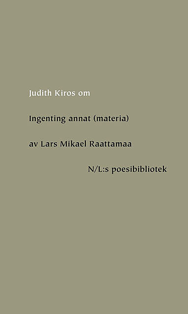 Om Ingenting annat (materia) av Lars Mikael Raattamaa, Judith Kiros