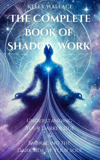 The Complete Book of Shadow Work, Wallace Kelly