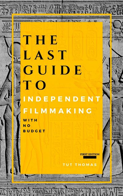 The Last Guide To Independent Filmmaking, Tut Thomas