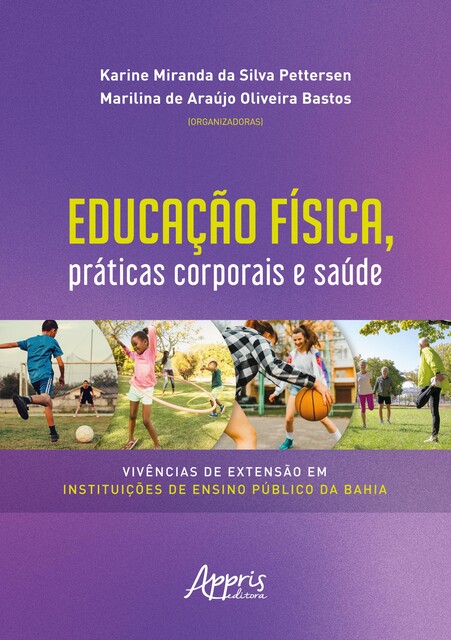 Educação Física, Práticas Corporais e Saúde Vivências de Extensão em Instituições de Ensino Público da Bahia, Marilina de Araújo Oliveira Bastos, Karine Miranda da Silva Pettersen