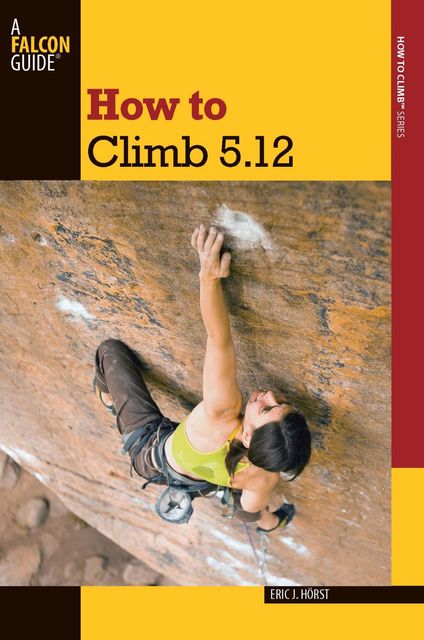 How to Climb 5.12, Eric Horst