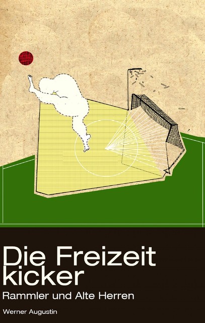 Die Freizeitkicker: Rammler und Alte Herren, Werner Augustin