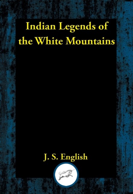 Indian Legends of the White Mountains, J.S. English