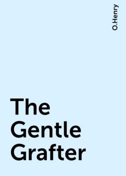 The Gentle Grafter, O.Henry