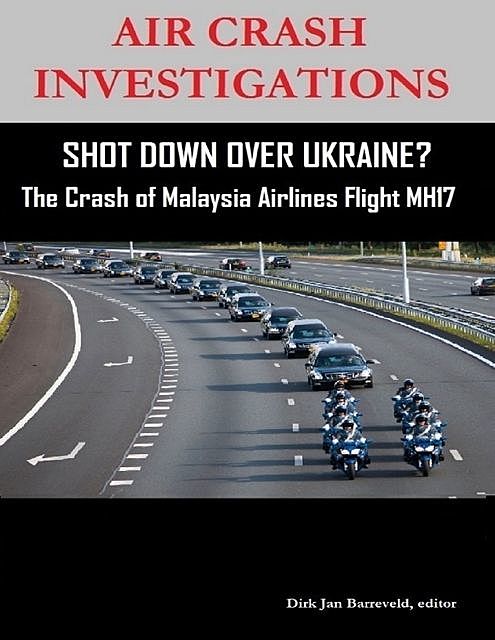 Air Crash Investigations – Shot Down Over Ukraine? – The Crash of Malaysia Airlines Flight MH17, Dirk Barreveld
