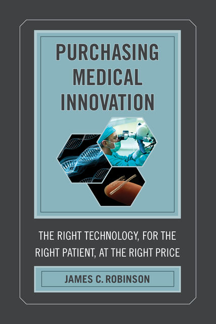 Purchasing Medical Innovation, James C. Robinson