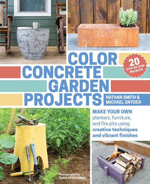 Color Concrete Garden Projects, Michael Snyder, Nathan Smith