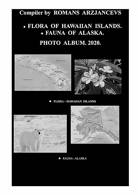Flora of Hawaiian Islands. Fauna of Alaska. Photo Album. 2020, Romans Arzjancevs