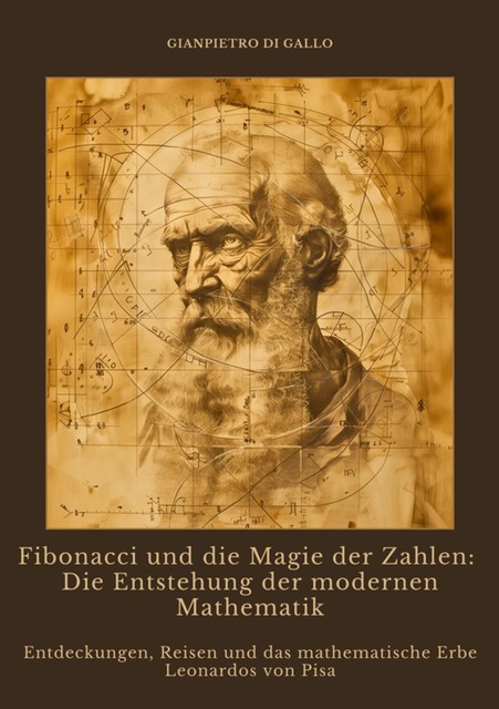 Fibonacci und die Magie der Zahlen: Die Entstehung der modernen Mathematik, Gianpietro di Gallo