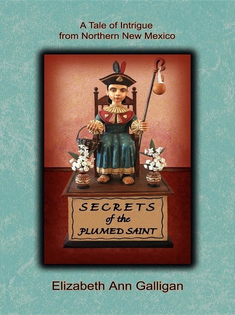 Secrets of the Plumed Saint, Elizabeth Ann Galligan