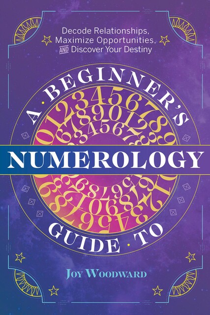 A Beginner's Guide to Numerology, Joy Woodward