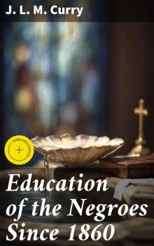 Education of the Negroes Since 1860, J.L. M. Curry