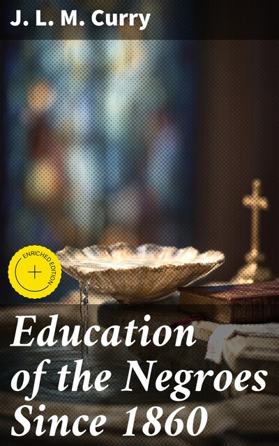 Education of the Negroes Since 1860, J.L. M. Curry