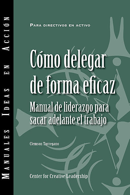 Delegating Effectively: A Leader's Guide to Getting Things Done (Spanish), Clemson Turregano