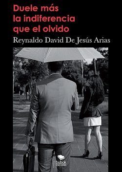 Duele más la indiferencia que el olvido, Reynaldo David De Jesus Arias