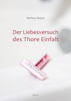Der Liebesversuch des Thore Einfalt, Markus Mayer