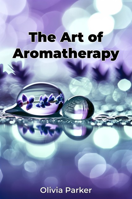 The Art of Aromatherapy, Olivia Parker