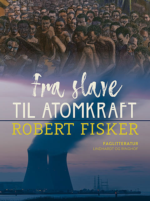 Fra slave til atomkraft, Robert Fisker