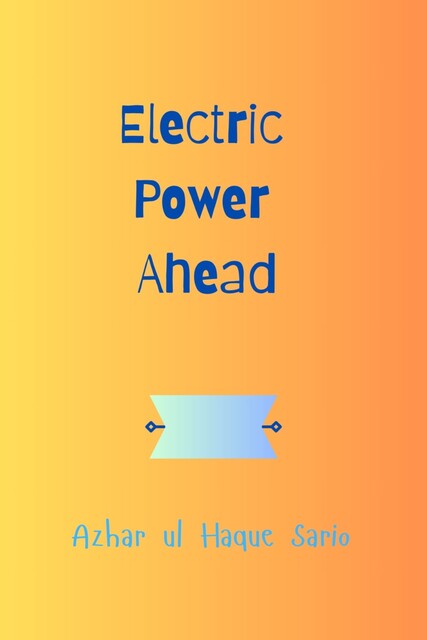 Electric Power Ahead, Azhar ul Haque Sario