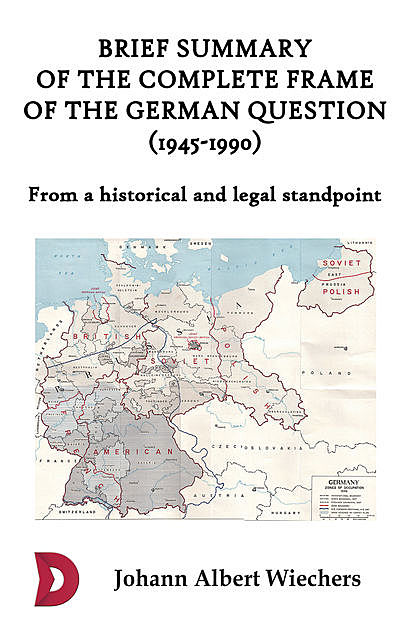 Brief summary of the complete frame of the German Question (1945–1990), Johann Albert Wiechers