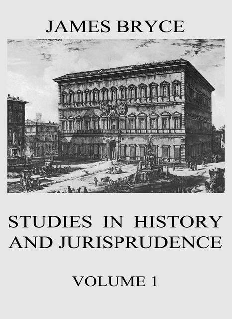 Studies in History and Jurisprudence, Vol. 1, James Bryce