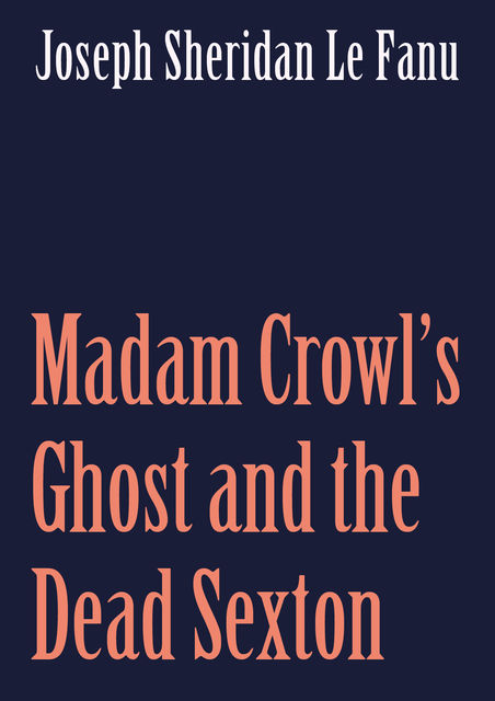 Madam Crowl's Ghost and the Dead Sexton, Joseph Sheridan Le Fanu